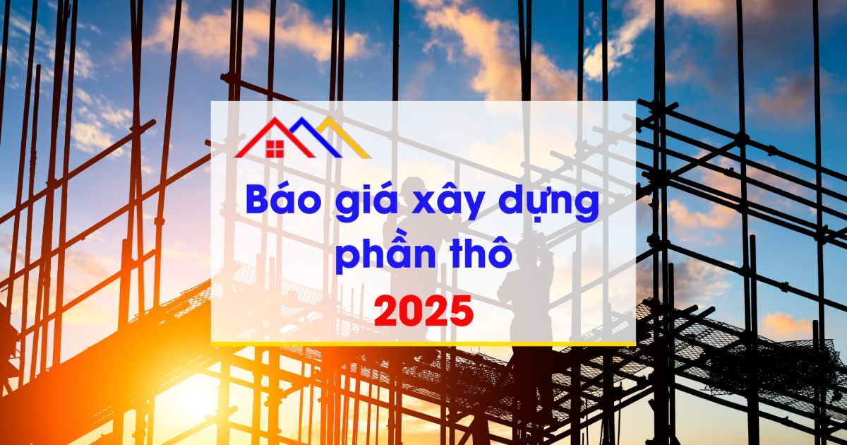 Báo giá xây dựng phần thô 2025